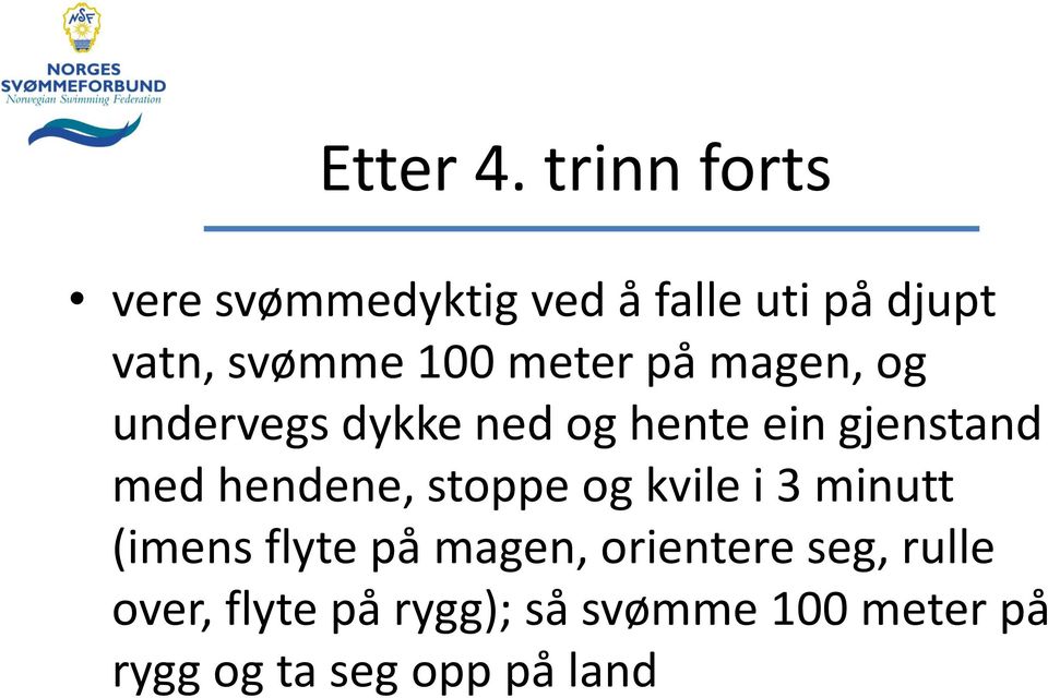 meter på magen, og undervegs dykke ned og hente ein gjenstand med hendene,