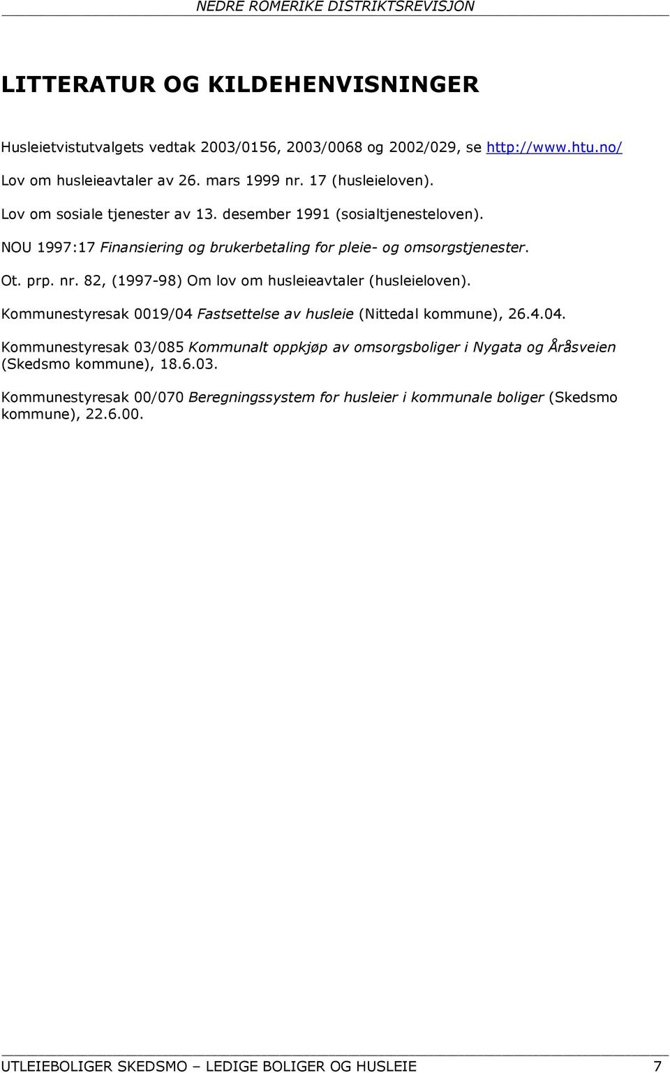 82, (1997-98) Om lov om husleieavtaler (husleieloven). Kommunestyresak 0019/04 