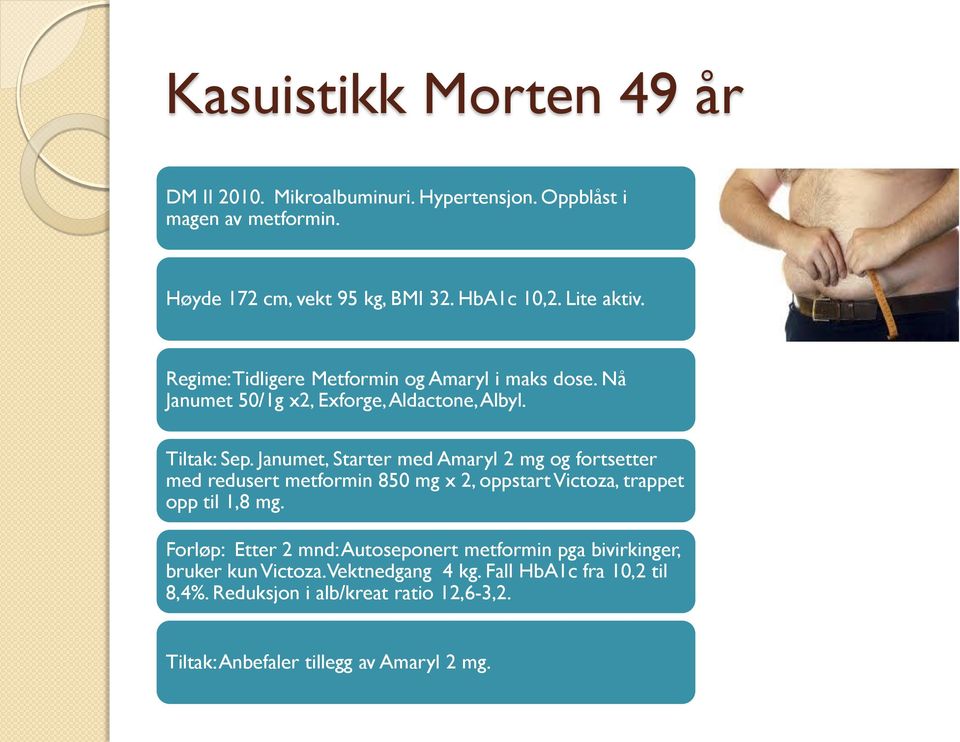 Janumet, Starter med Amaryl 2 mg og fortsetter med redusert metformin 850 mg x 2, oppstart Victoza, trappet opp til 1,8 mg.