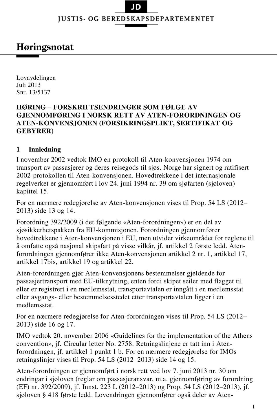 en protokoll til Aten-konvensjonen 1974 om transport av passasjerer og deres reisegods til sjøs. Norge har signert og ratifisert 2002-protokollen til Aten-konvensjonen.