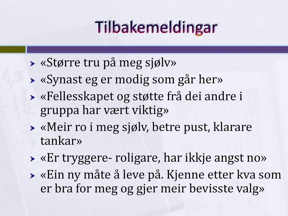 pust, klarare tankar» «Er tryggere- roligare, har ikkje angst no» «Ein ny