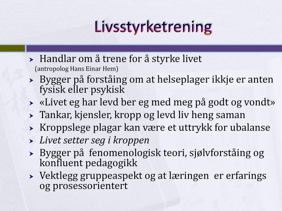 heng saman Kroppslege plagar kan være et uttrykk for ubalanse Livet setter seg i kroppen Bygger på fenomenologisk