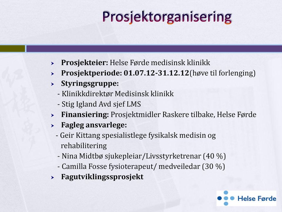 12(høve til forlenging) Styringsgruppe: - Klinikkdirektør Medisinsk klinikk - Stig Igland Avd sjef LMS