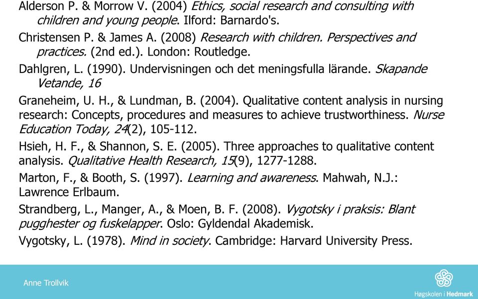 Qualitative content analysis in nursing research: Concepts, procedures and measures to achieve trustworthiness. Nurse Education Today, 24(2), 105-112. Hsieh, H. F., & Shannon, S. E. (2005).