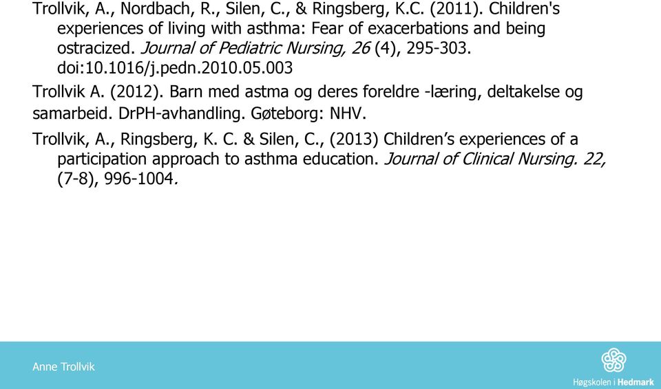 Journal of Pediatric Nursing, 26 (4), 295-303. doi:10.1016/j.pedn.2010.05.003 Trollvik A. (2012).