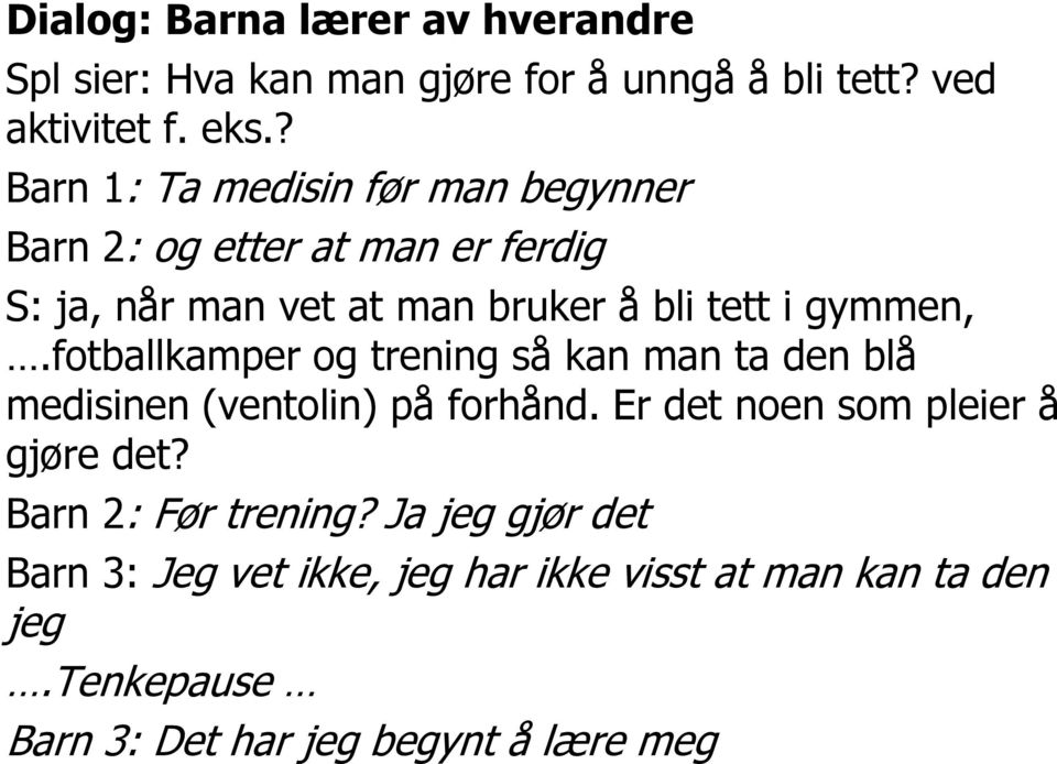 gymmen,.fotballkamper og trening så kan man ta den blå medisinen (ventolin) på forhånd. Er det noen som pleier å gjøre det?