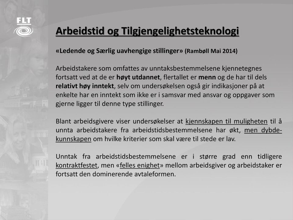 Blant arbeidsgivere viser undersøkelser at kjennskapen til muligheten til å unnta arbeidstakere fra arbeidstidsbestemmelsene har økt, men dybdekunnskapen om hvilke kriterier som