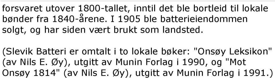 (Slevik Batteri er omtalt i to lokale bøker: "Onsøy Leksikon" (av Nils E.
