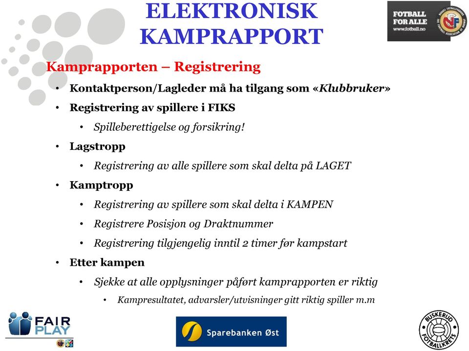 Lagstropp Registrering av alle spillere som skal delta på LAGET Kamptropp Registrering av spillere som skal delta i KAMPEN