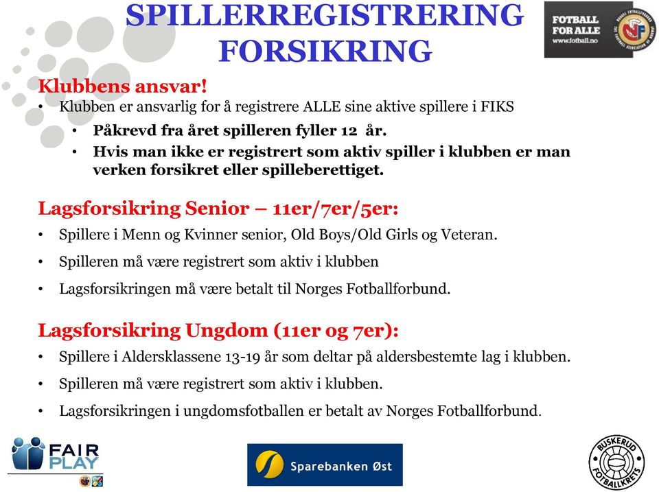 Lagsforsikring Senior 11er/7er/5er: Spillere i Menn og Kvinner senior, Old Boys/Old Girls og Veteran.