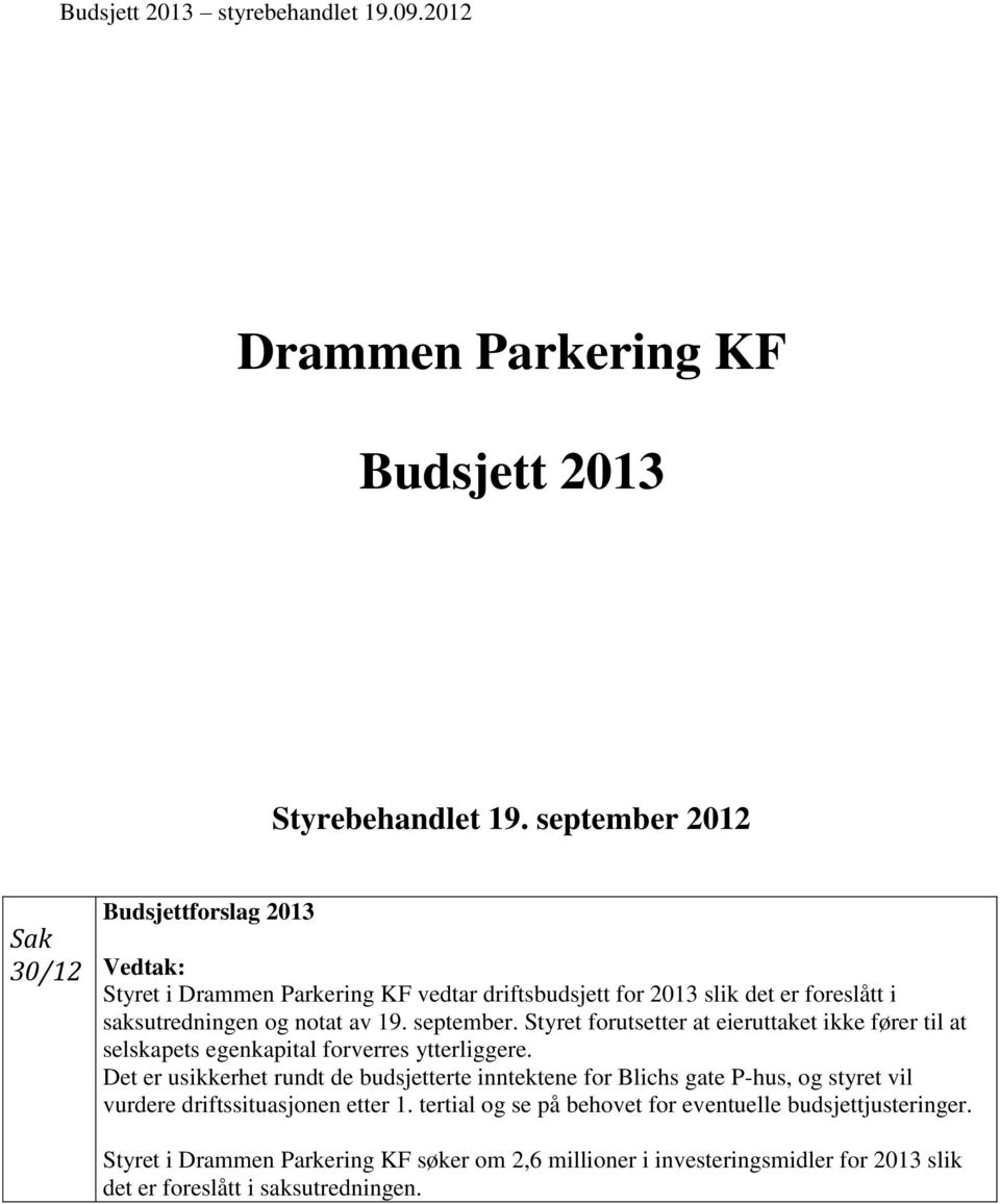 notat av 19. september. Styret forutsetter at eieruttaket ikke fører til at selskapets egenkapital forverres ytterliggere.