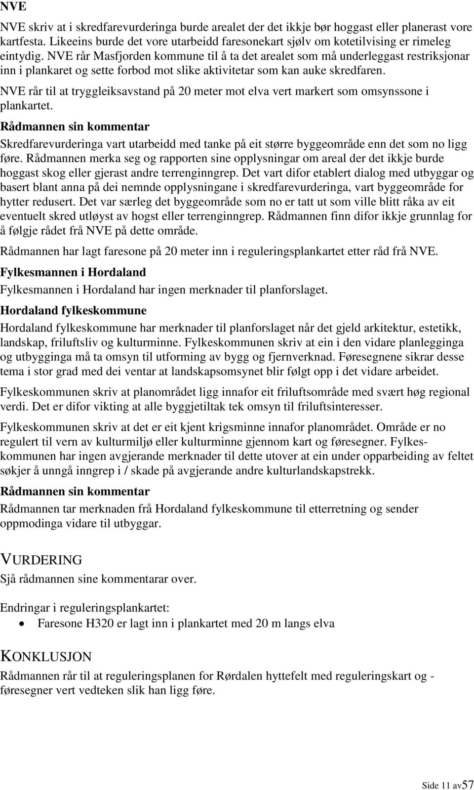 NVE rår Masfjorden kommune til å ta det arealet som må underleggast restriksjonar inn i plankaret og sette forbod mot slike aktivitetar som kan auke skredfaren.