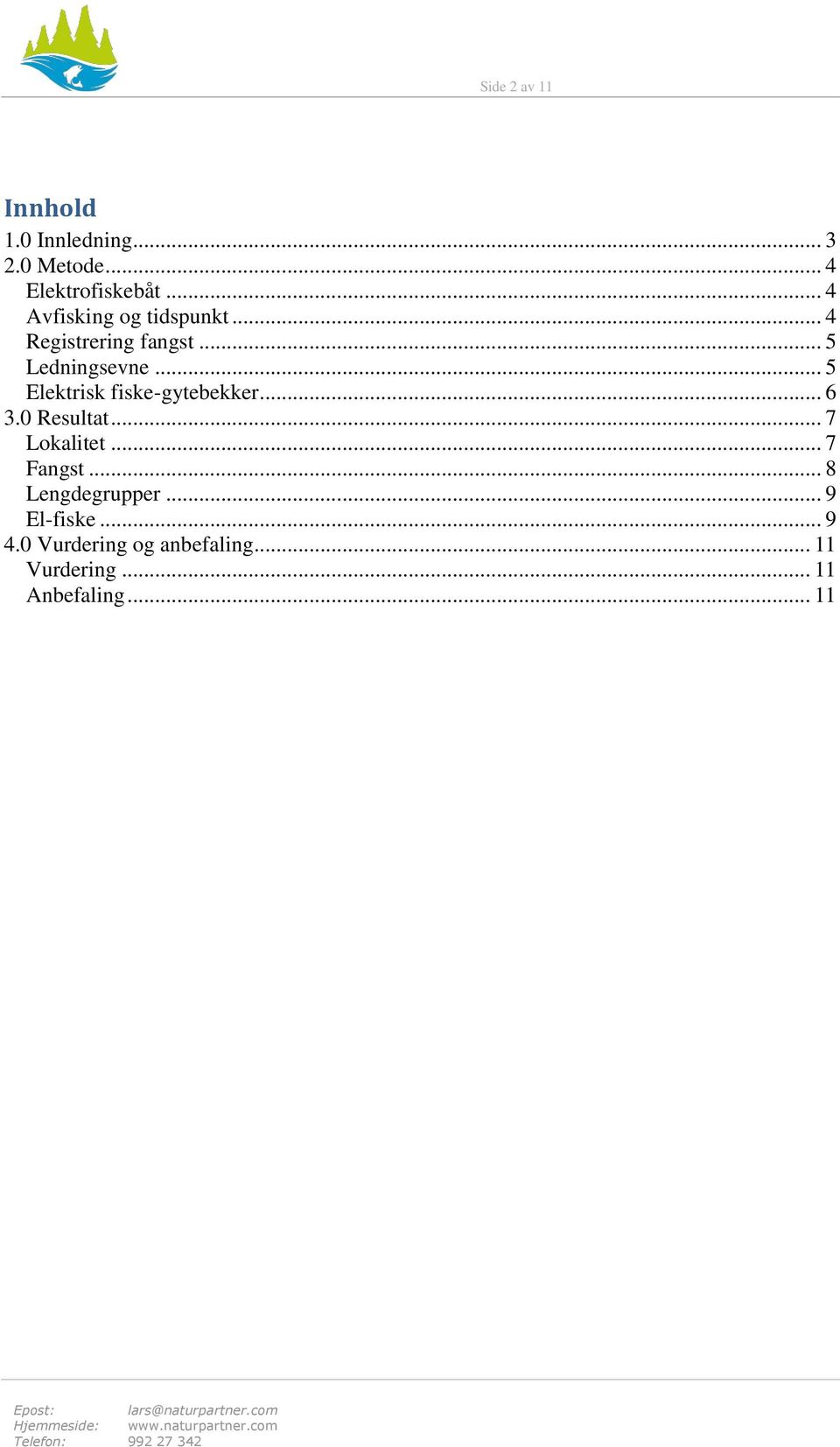 .. 5 Elektrisk fiske-gytebekker... 6 3.0 Resultat... 7 Lokalitet... 7 Fangst.