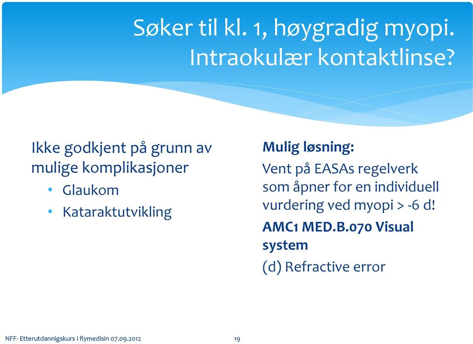 løsning: Vent på EASAs regelverk som åpner for en individuell vurdering ved myopi