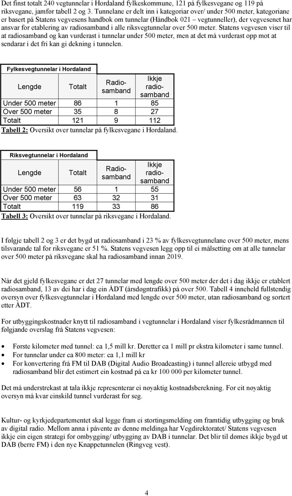 radiosamband i alle riksvegtunnelar over 500 meter.