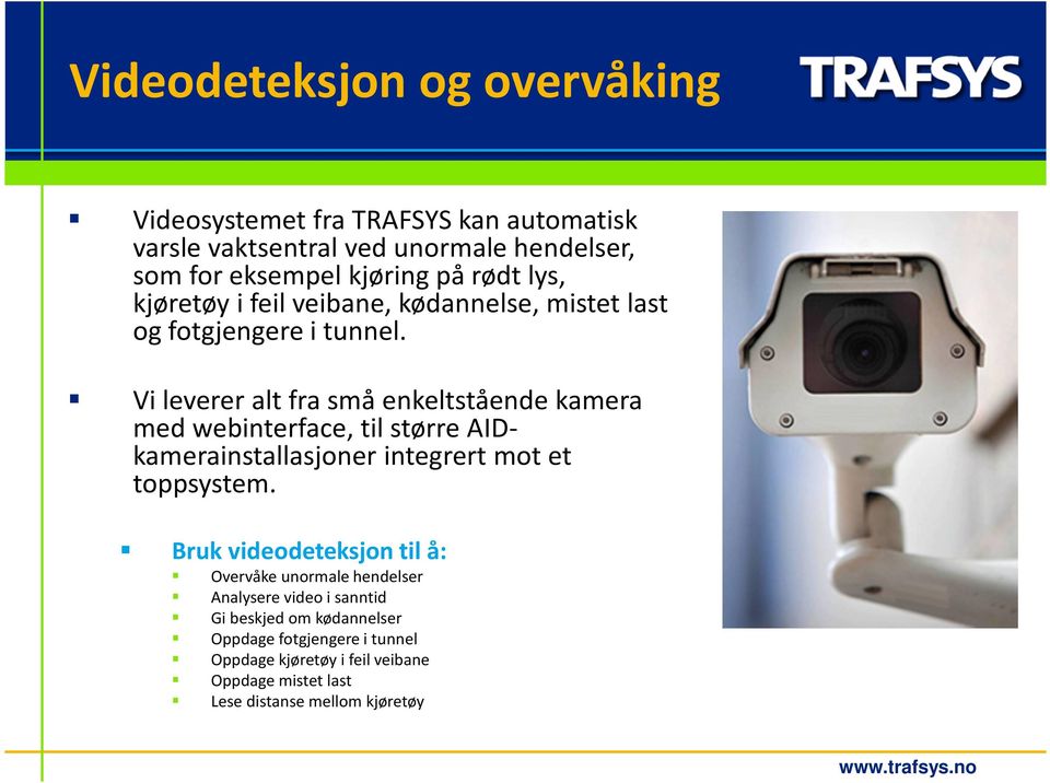 Vi leverer alt fra små enkeltstående kamera med webinterface, til større AIDkamerainstallasjonerintegrertmot et toppsystem.