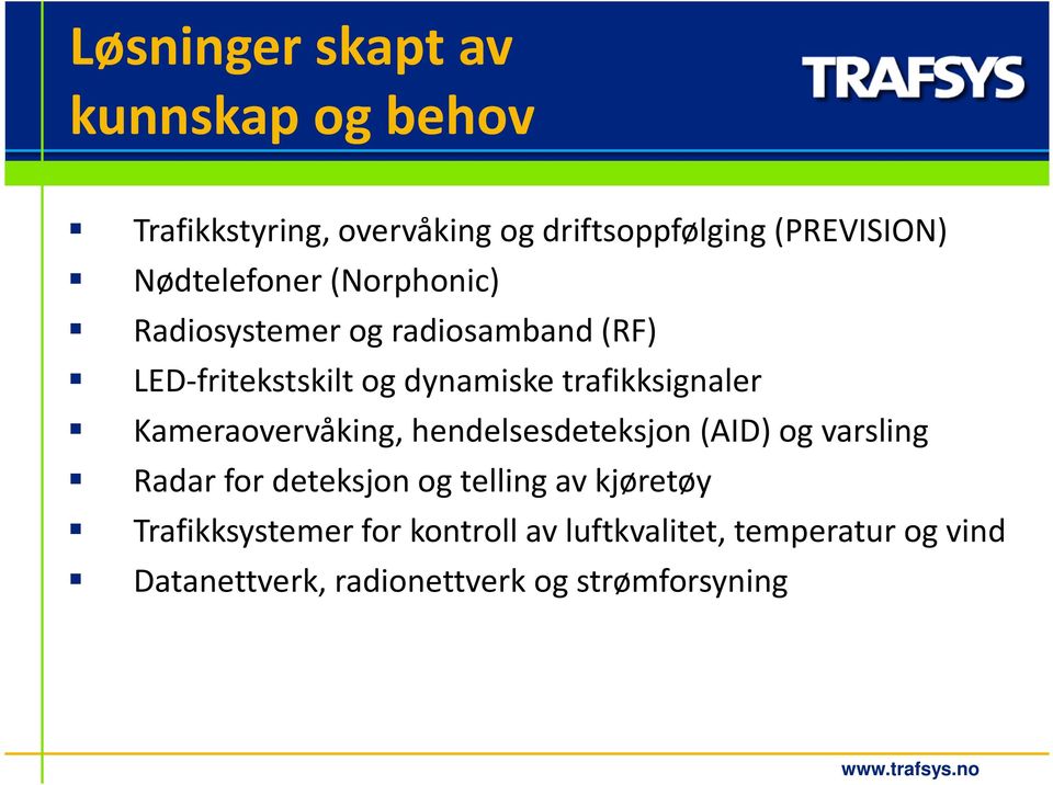 trafikksignaler Kameraovervåking, hendelsesdeteksjon (AID) og varsling Radar for deteksjon og telling