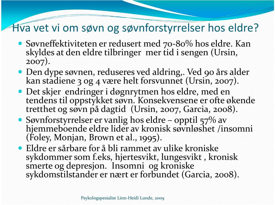 Konsekvensene er ofte økende tretthet og søvn på dagtid (Ursin, 2007, Garcia, 2008).