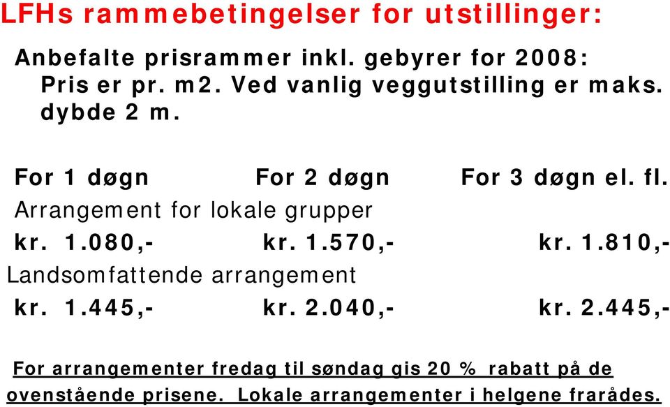 Arrangement for lokale grupper kr. 1.080,- kr. 1.570,- kr. 1.810,- Landsomfattende arrangement kr. 1.445,- kr.