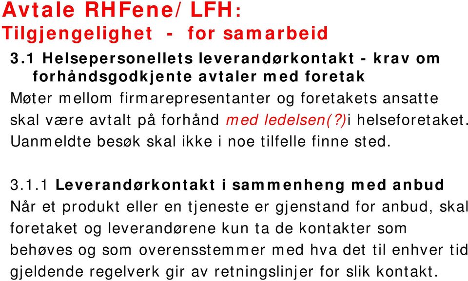 være avtalt på forhånd med ledelsen(?)i helseforetaket. Uanmeldte besøk skal ikke i noe tilfelle finne sted. 3.1.