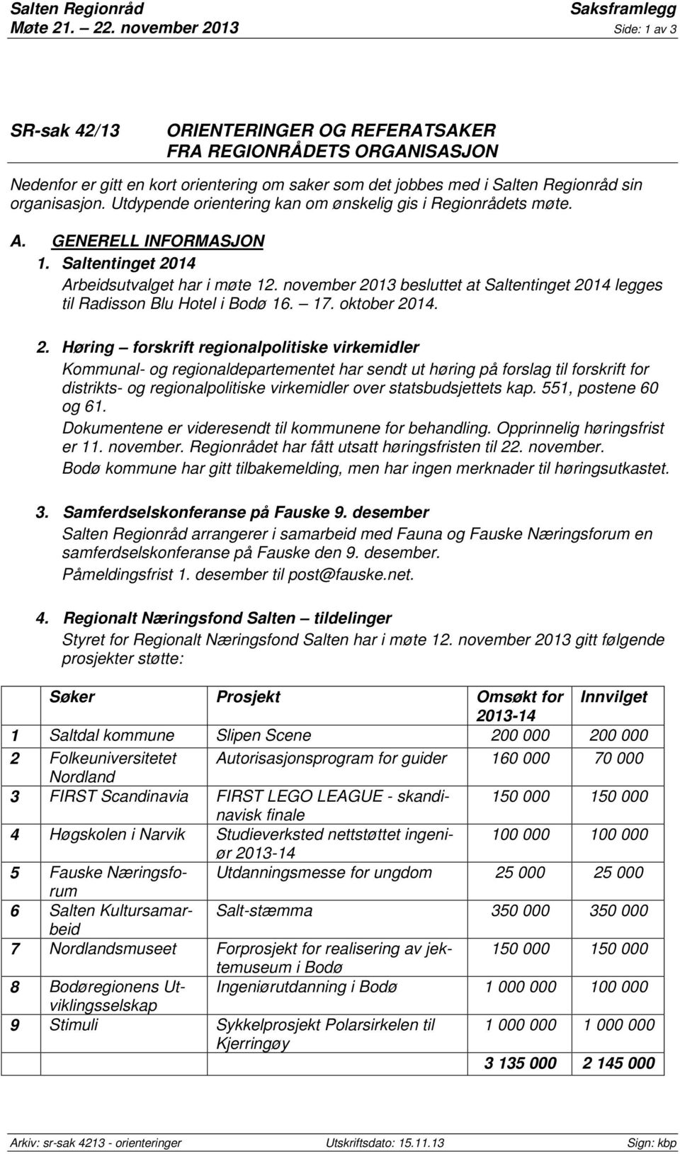 organisasjon. Utdypende orientering kan om ønskelig gis i Regionrådets møte. A. GENERELL INFORMASJON 1. Saltentinget 2014 Arbeidsutvalget har i møte 12.