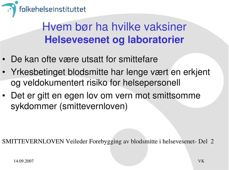 risiko for helsepersonell Det er gitt en egen lov om vern mot smittsomme sykdommer