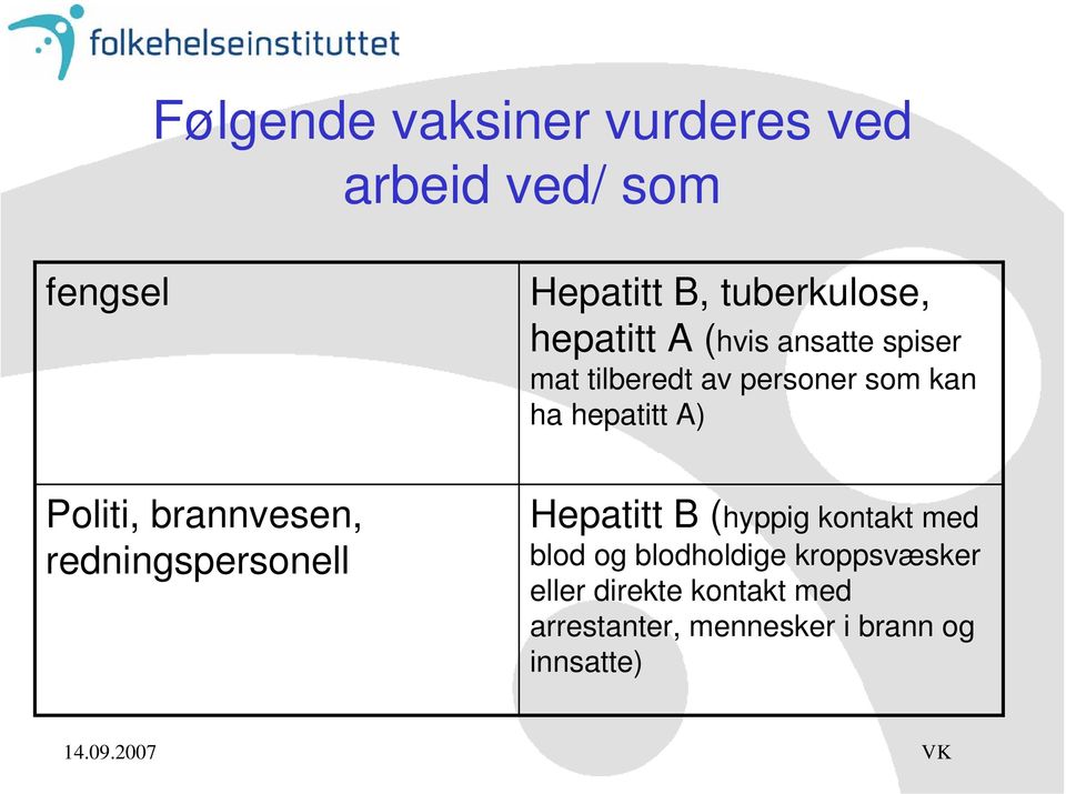 Politi, brannvesen, redningspersonell Hepatitt B (hyppig kontakt med blod og