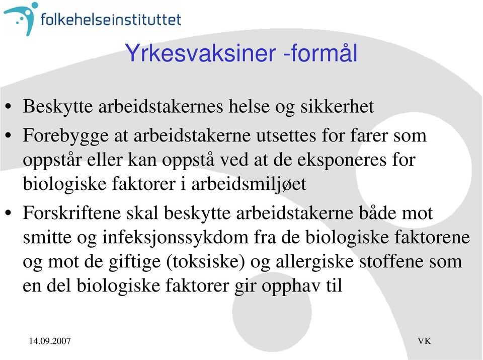 arbeidsmiljøet Forskriftene skal beskytte arbeidstakerne både mot smitte og infeksjonssykdom fra de