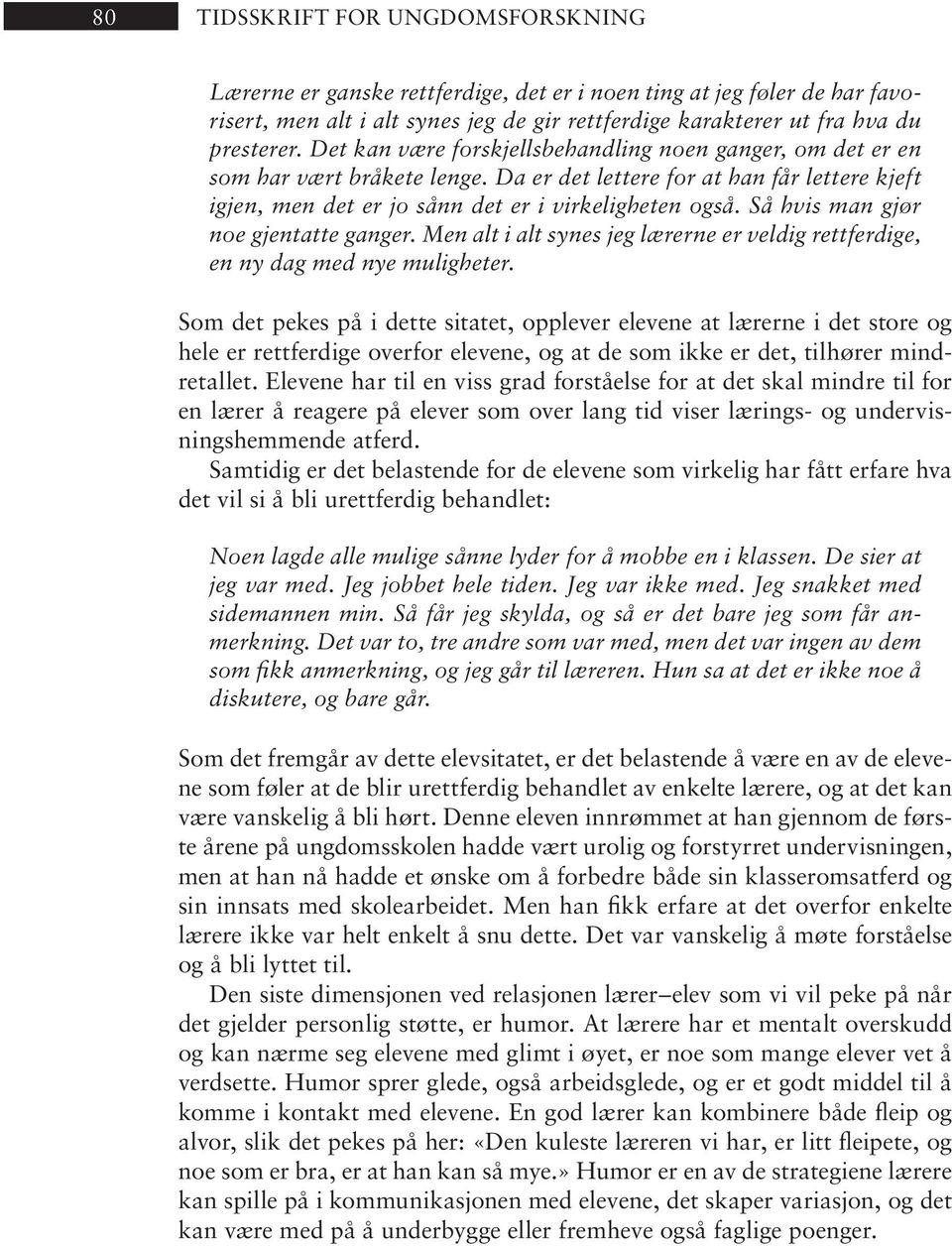 Da er det let te re for at han får let te re kjeft igjen, men det er jo sånn det er i vir ke lig he ten også. Så hvis man gjør noe gjen tat te gan ger.