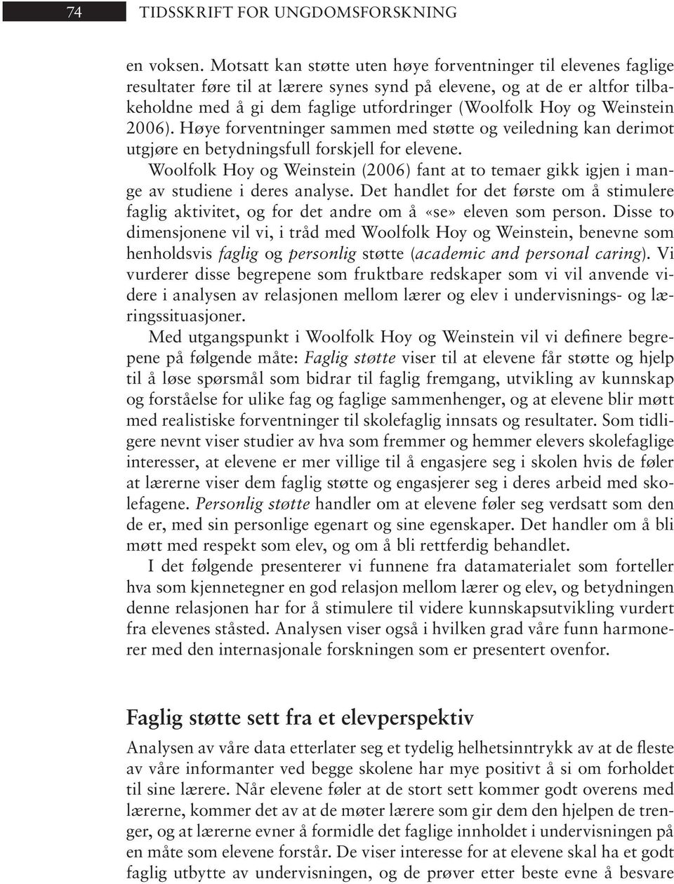 ger (Woolfolk Hoy og Wein stein 2006). Høye for vent nin ger sam men med støt te og vei led ning kan der imot utgjøre en betydningsfull forskjell for elevene.