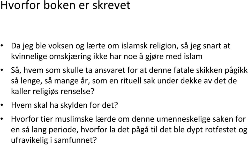 rituell sak under dekke av det de kaller religiøs renselse? Hvem skal ha skylden for det?