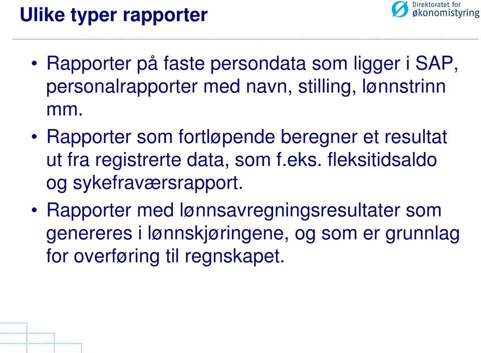 Rapporter som fortløpende beregner et resultat ut fra registrerte data, som f.eks.