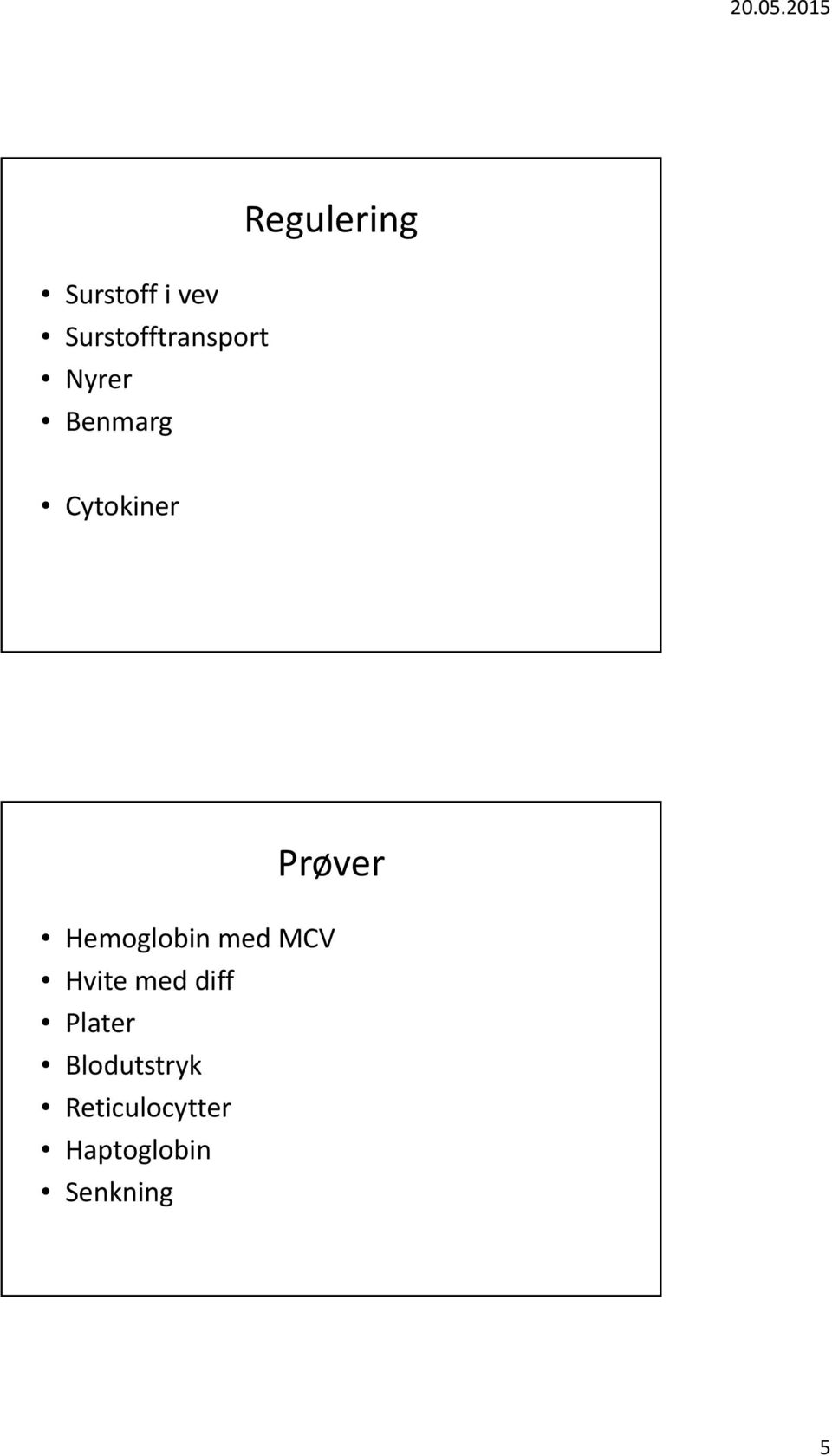 Hemoglobin med MCV Hvite med diff Plater