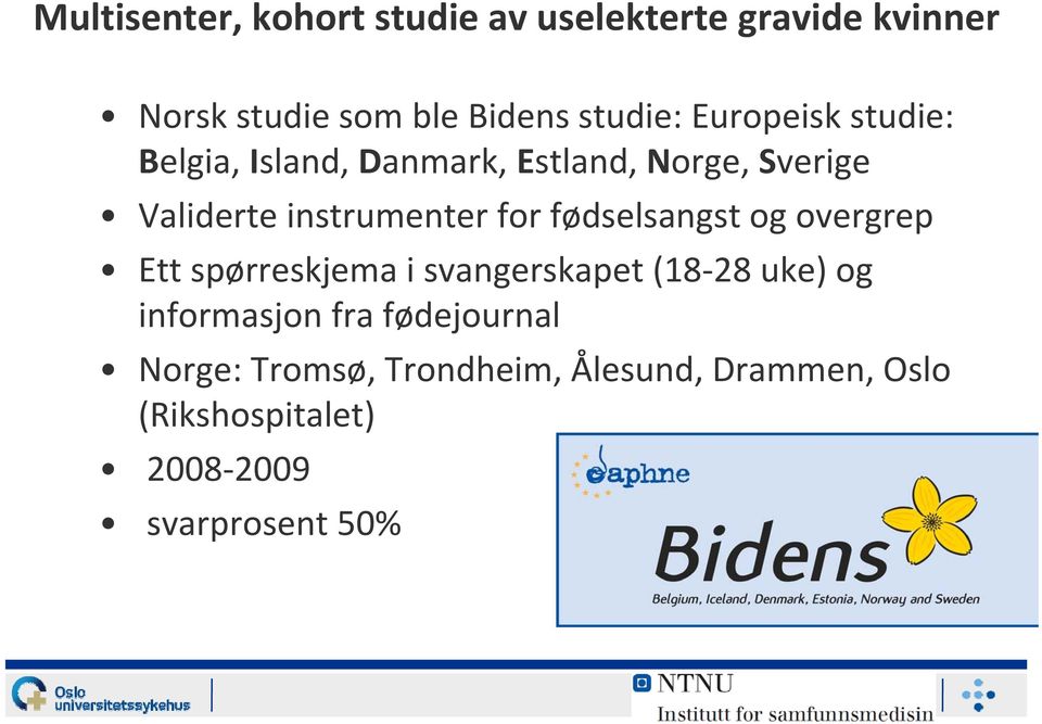 fødselsangst og overgrep Ett spørreskjema i svangerskapet (18 28 uke) og informasjon fra