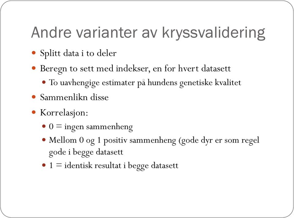 kvalitet Sammenlikn disse Korrelasjon: 0 = ingen sammenheng Mellom 0 og 1 positiv