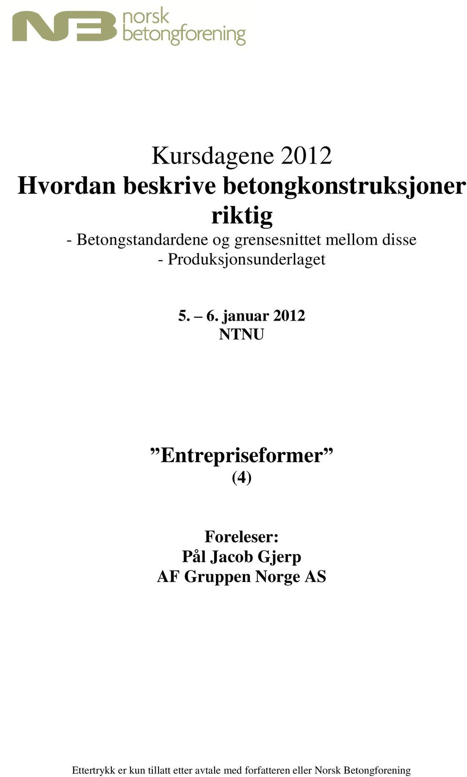 januar 2012 NTNU Entrepriseformer (4) Foreleser: Pål Jacob Gjerp AF Gruppen