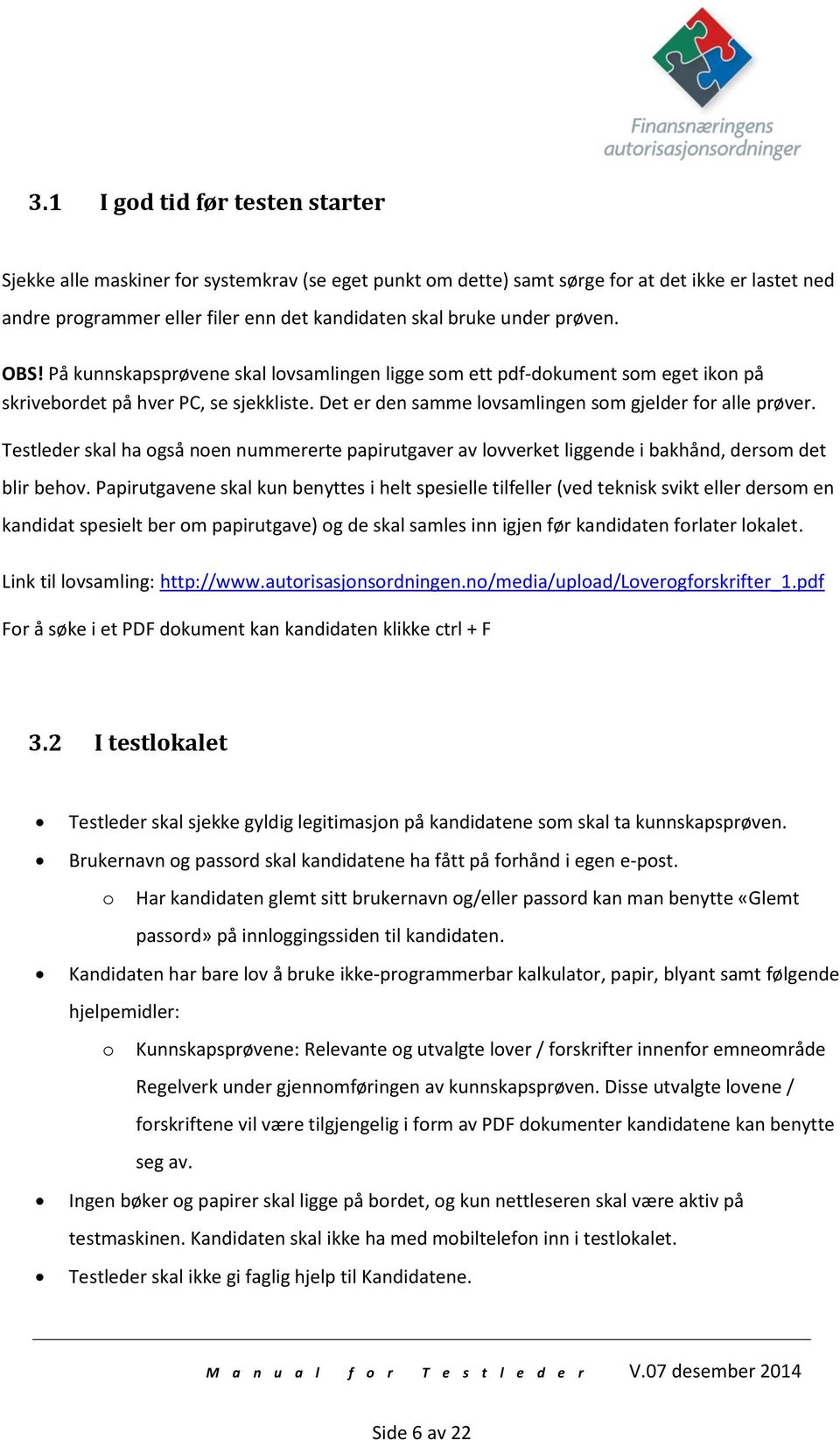 Testleder skal ha også noen nummererte papirutgaver av lovverket liggende i bakhånd, dersom det blir behov.