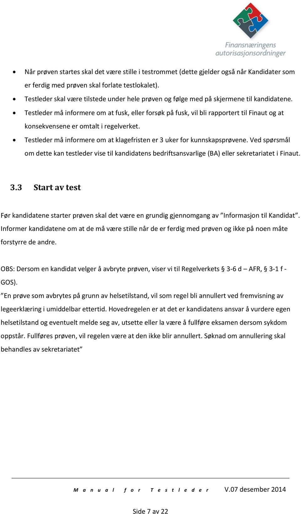 Testleder må informere om at fusk, eller forsøk på fusk, vil bli rapportert til Finaut og at konsekvensene er omtalt i regelverket.