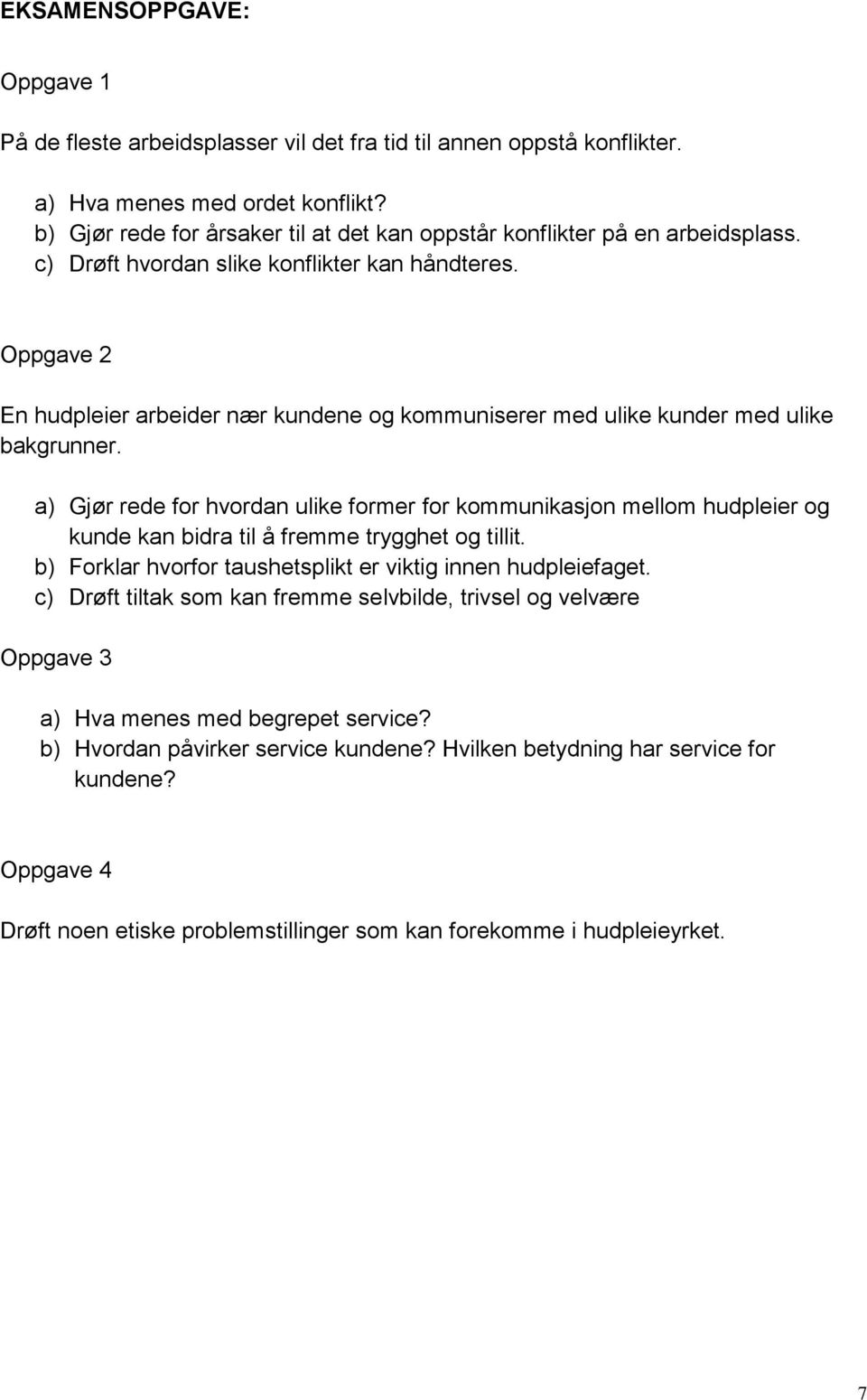 Oppgave 2 En hudpleier arbeider nær kundene og kommuniserer med ulike kunder med ulike bakgrunner.