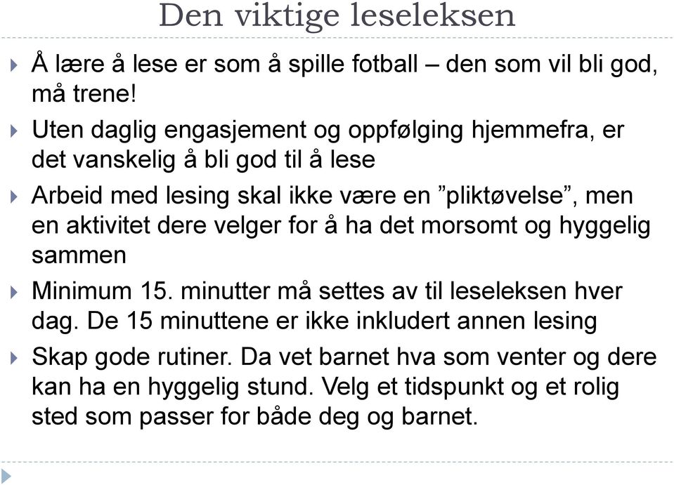 men en aktivitet dere velger for å ha det morsomt og hyggelig sammen Minimum 15. minutter må settes av til leseleksen hver dag.