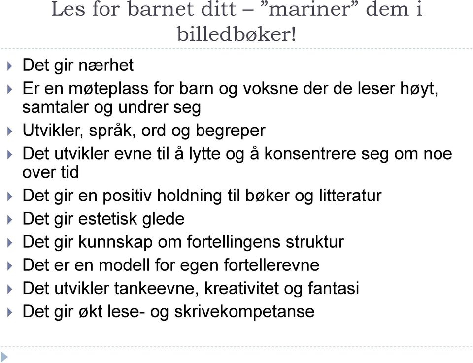 begreper Det utvikler evne til å lytte og å konsentrere seg om noe over tid Det gir en positiv holdning til bøker og