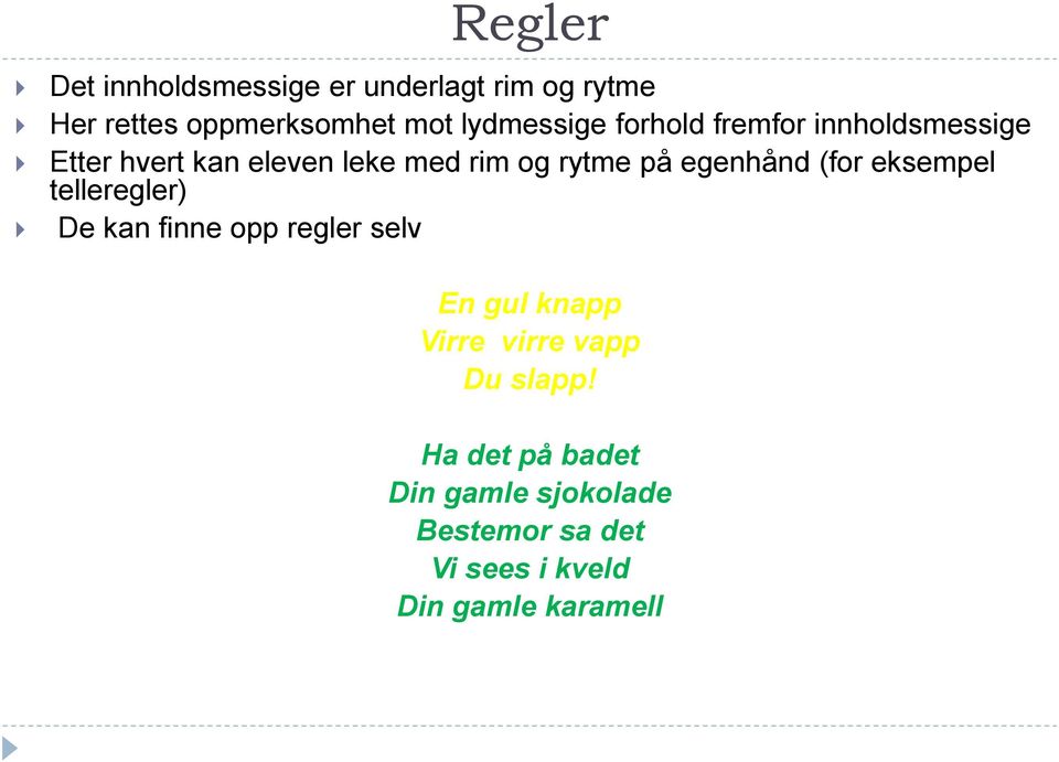 egenhånd (for eksempel telleregler) De kan finne opp regler selv En gul knapp Virre virre