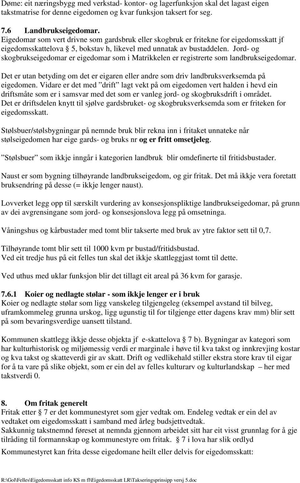 Jord- og skogbrukseigedomar er eigedomar som i Matrikkelen er registrerte som landbrukseigedomar. Det er utan betyding om det er eigaren eller andre som driv landbruksverksemda på eigedomen.