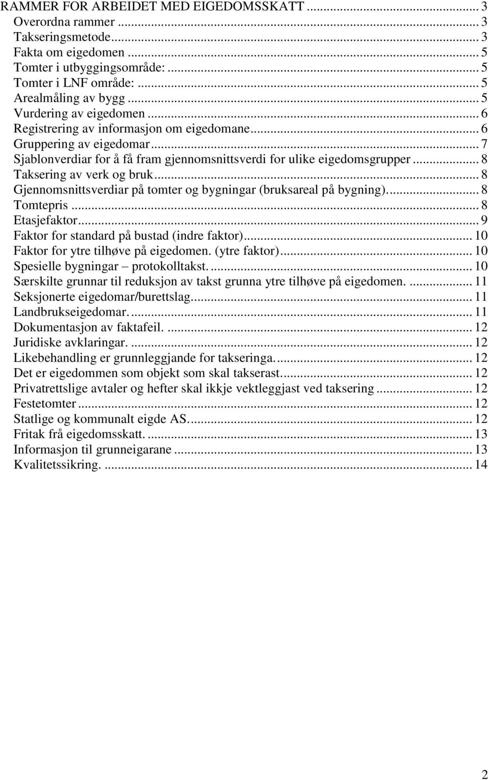 .. 8 Taksering av verk og bruk... 8 Gjennomsnittsverdiar på tomter og bygningar (bruksareal på bygning).... 8 Tomtepris... 8 Etasjefaktor... 9 Faktor for standard på bustad (indre faktor).