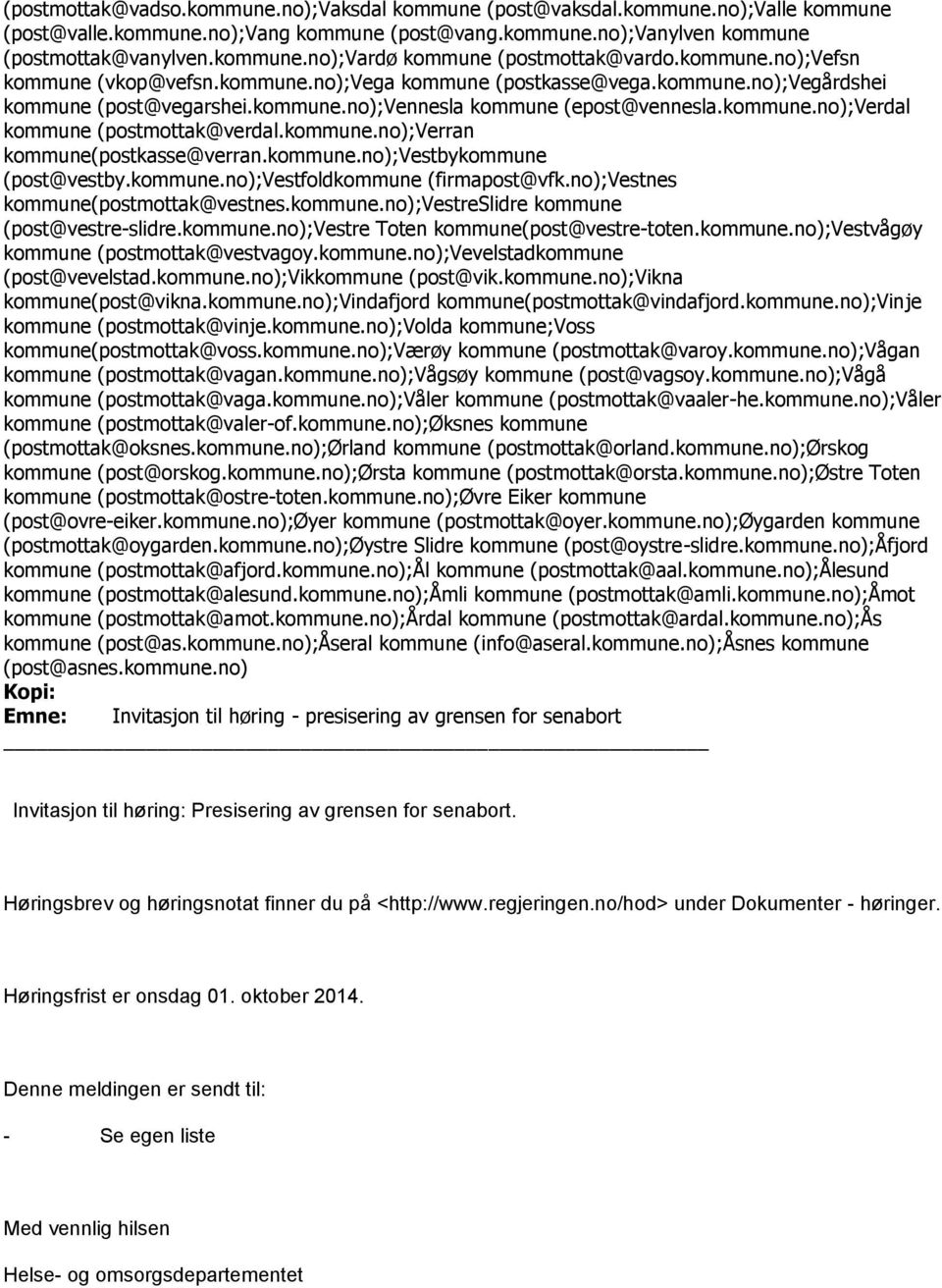 kommune.no);verran kommune(postkasse@verran.kommune.no);vestbykommune (post@vestby.kommune.no);vestfoldkommune (firmapost@vfk.no);vestnes kommune(postmottak@vestnes.kommune.no);vestreslidre kommune (post@vestre-slidre.