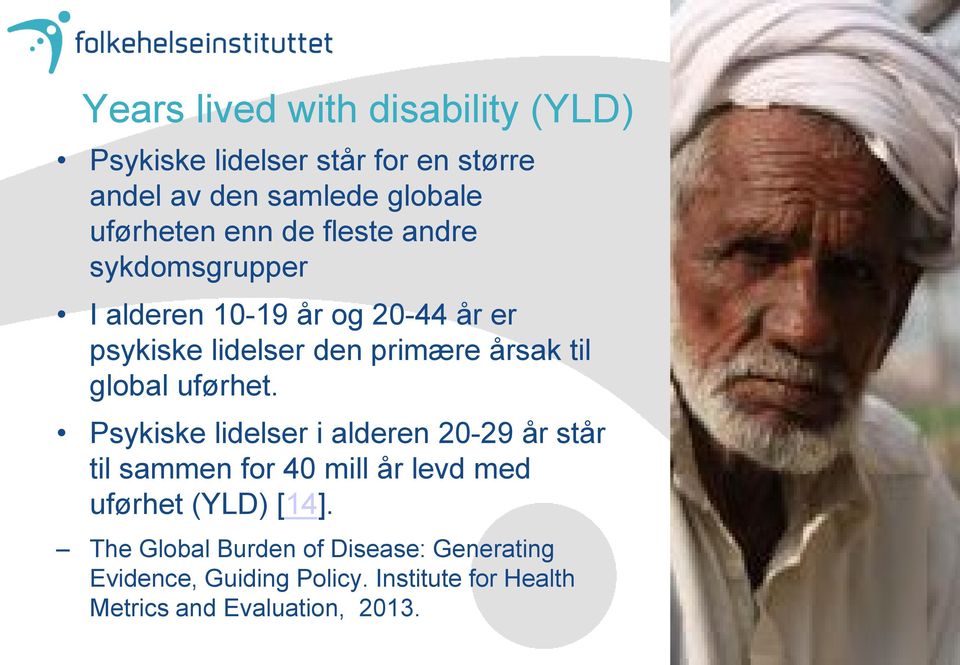 global uførhet. Psykiske lidelser i alderen 20-29 år står til sammen for 40 mill år levd med uførhet (YLD) [14].