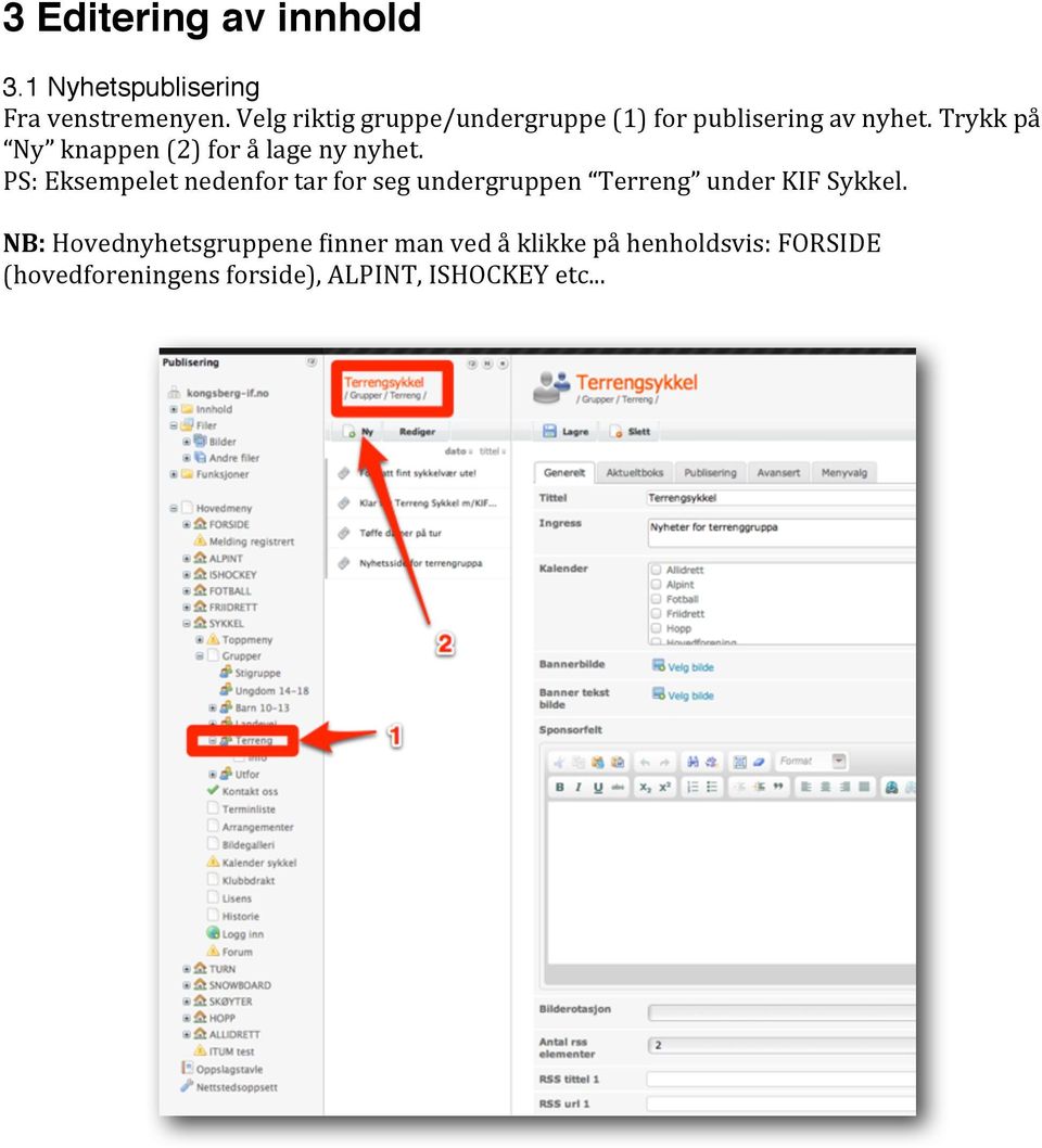 (en nyhet vises med tittel, inngress og linken les mer.. ) (2) Ingress En kort inngress oppsummerer det viktigste innholdet av nyheten. (3) WYSIWYG editoren (What You See Is What You Get) Se kap. 4.