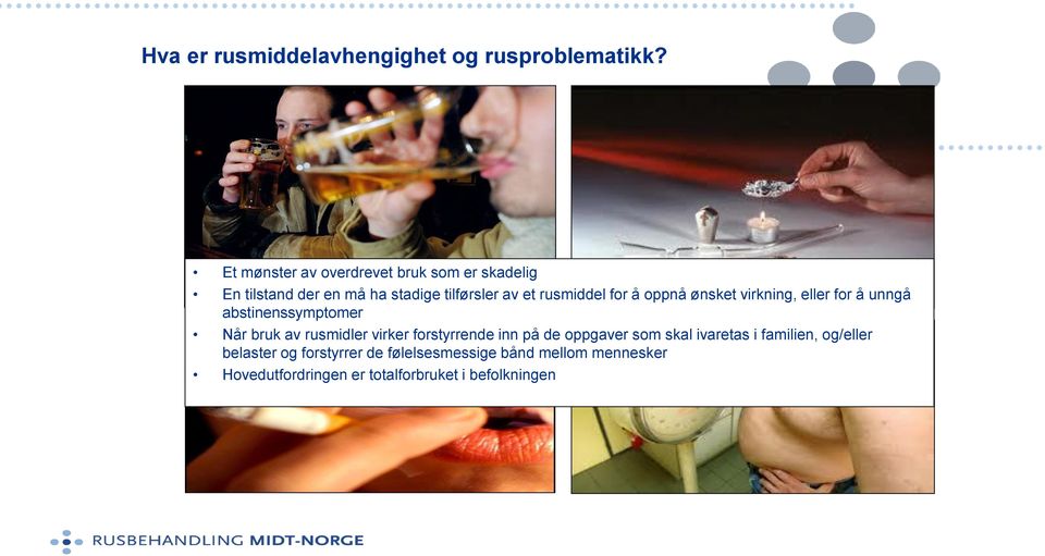 for å oppnå ønsket virkning, eller for å unngå abstinenssymptomer Når bruk av rusmidler virker forstyrrende