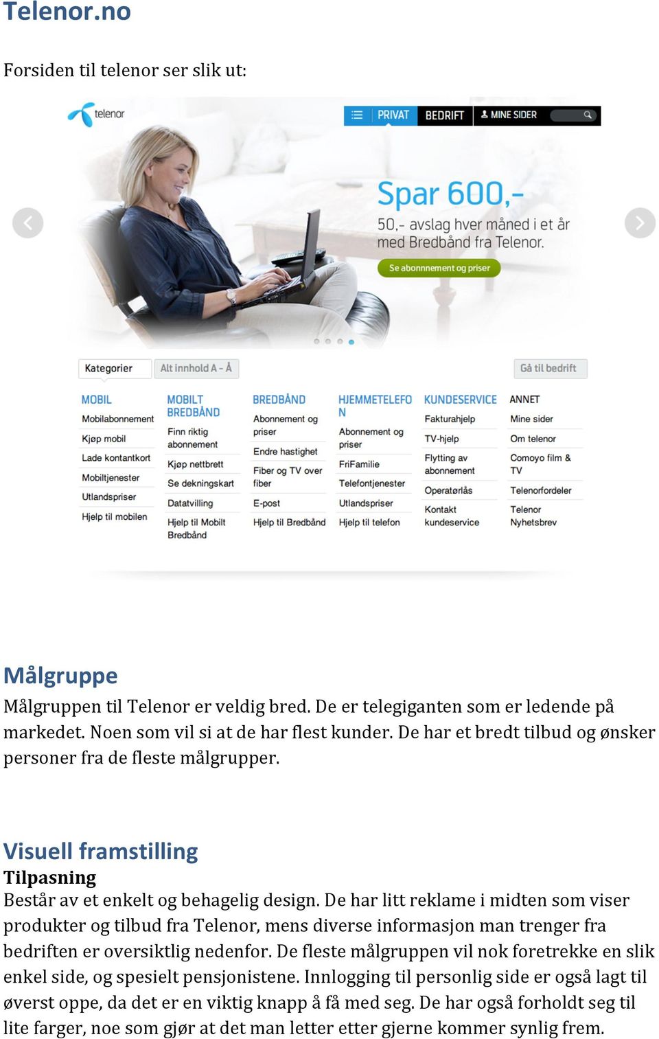 De har litt reklame i midten som viser produkter og tilbud fra Telenor, mens diverse informasjon man trenger fra bedriften er oversiktlig nedenfor.