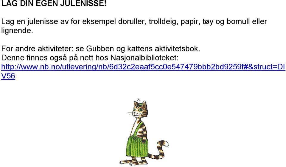 eller lignende. For andre aktiviteter: se Gubben og kattens aktivitetsbok.